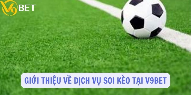 Giới thiệu về sảnh soi kèo - nhận định trận đấu tại V9Bet