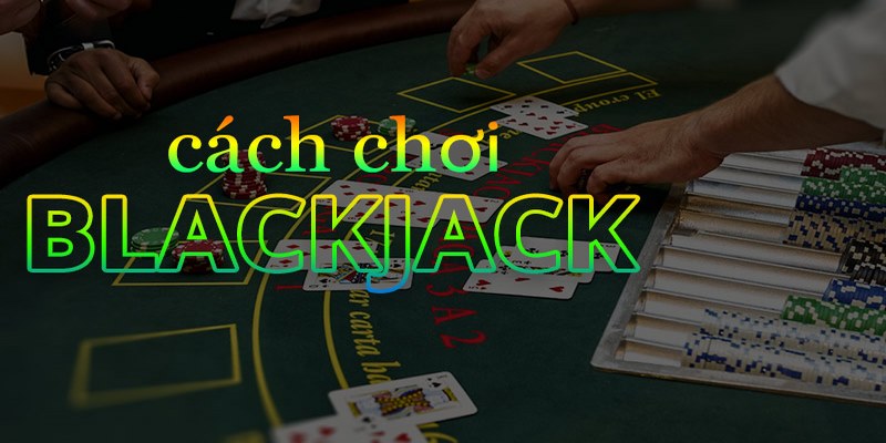 Cách tính Blackjack Ngũ Linh dễ hiểu cho tân thủ