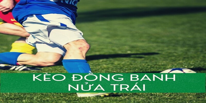 Trường hợp kèo đồng banh thua nửa tiền sẽ thế nào?