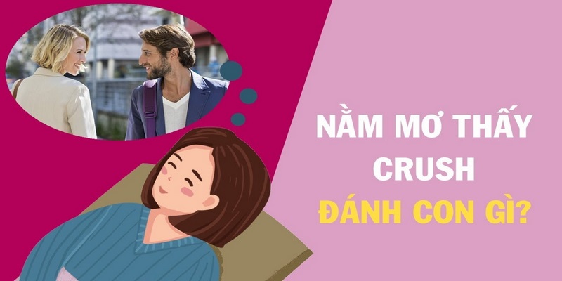 Mơ thấy crush nên đánh số lô đề nào trúng lớn?