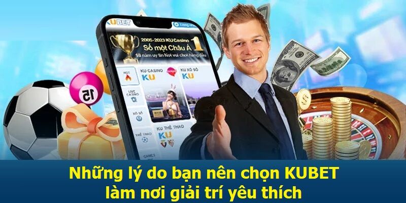 Những lý do bạn nên chọn KUBET làm nơi giải trí yêu thích